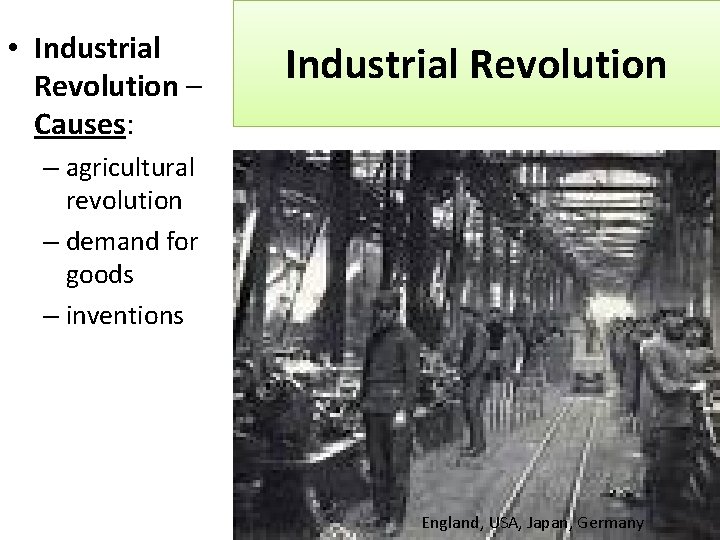  • Industrial Revolution – Causes: Industrial Revolution – agricultural revolution – demand for