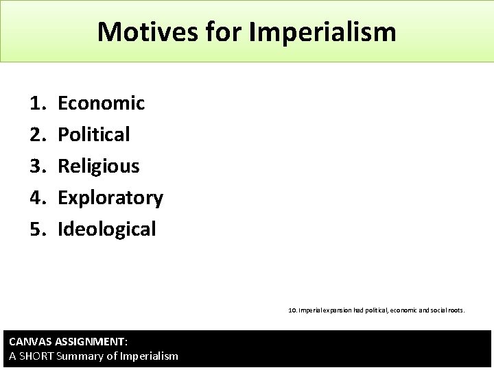 Motives for Imperialism 1. 2. 3. 4. 5. Economic Political Religious Exploratory Ideological 10.