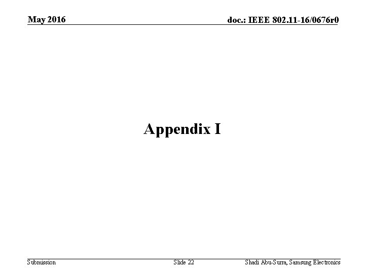 May 2016 doc. : IEEE 802. 11 -16/0676 r 0 Appendix I Submission Slide