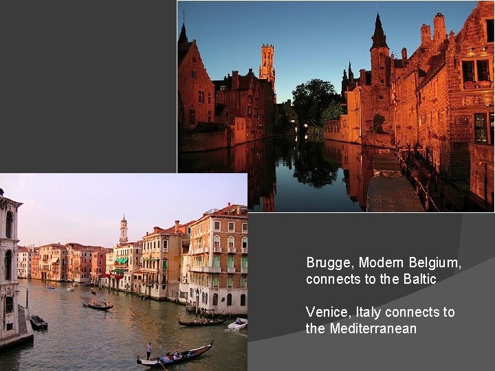 Brugge, Modern Belgium, connects to the Baltic Venice, Italy connects to the Mediterranean 