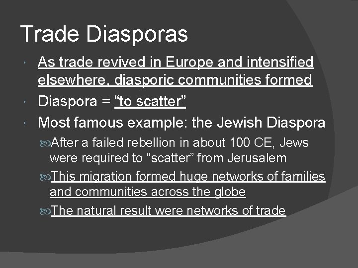 Trade Diasporas As trade revived in Europe and intensified elsewhere, diasporic communities formed Diaspora