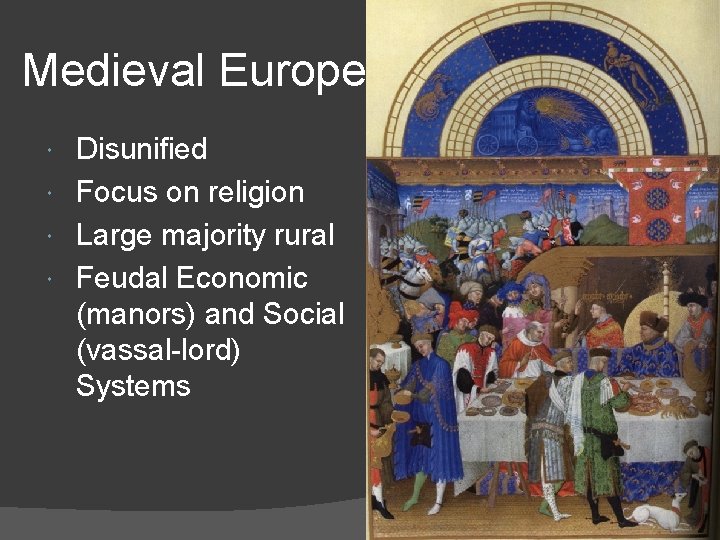 Medieval Europe Disunified Focus on religion Large majority rural Feudal Economic (manors) and Social