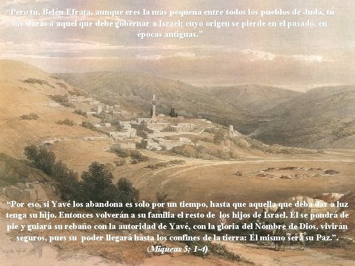 “Pero tú, Belén Efrata, aunque eres la más pequeña entre todos los pueblos de