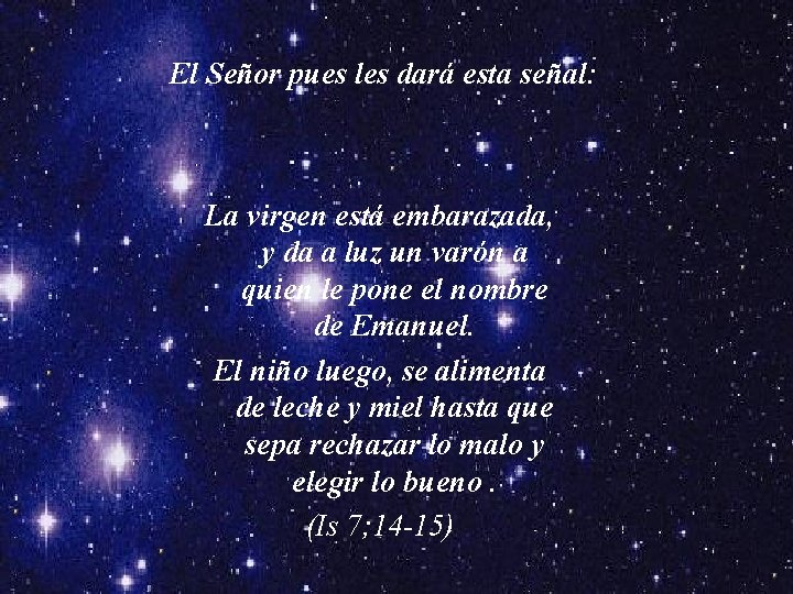 El Señor pues les dará esta señal: La virgen está embarazada, y da a