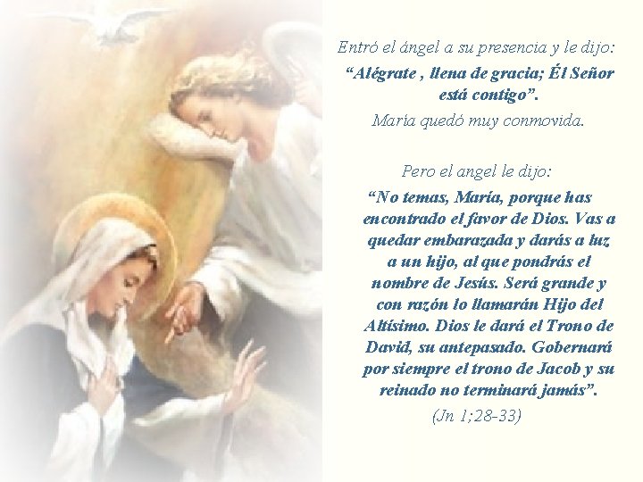 Entró el ángel a su presencia y le dijo: “Alégrate , llena de gracia;
