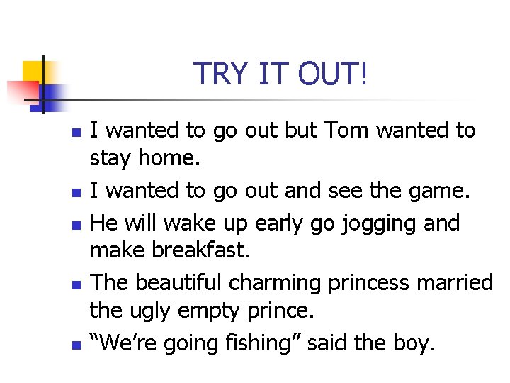 TRY IT OUT! n n n I wanted to go out but Tom wanted