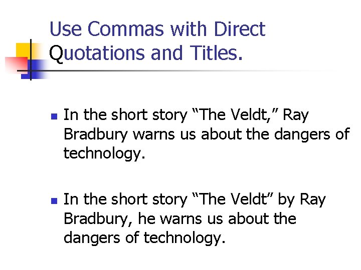 Use Commas with Direct Quotations and Titles. n n In the short story “The