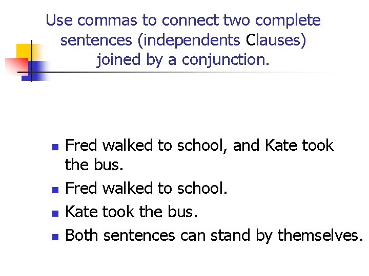 Use commas to connect two complete sentences (independents Clauses) joined by a conjunction. n
