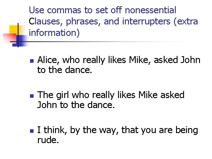 Use commas to set off nonessential Clauses, phrases, and interrupters (extra information) n n