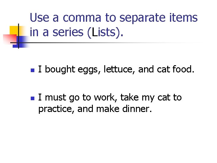 Use a comma to separate items in a series (Lists). n n I bought