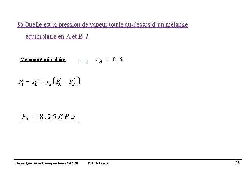 9) Quelle est la pression de vapeur totale au-dessus d’un mélange équimolaire en A