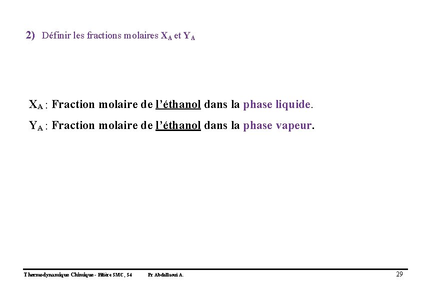 2) Définir les fractions molaires XA et YA XA : Fraction molaire de l’éthanol