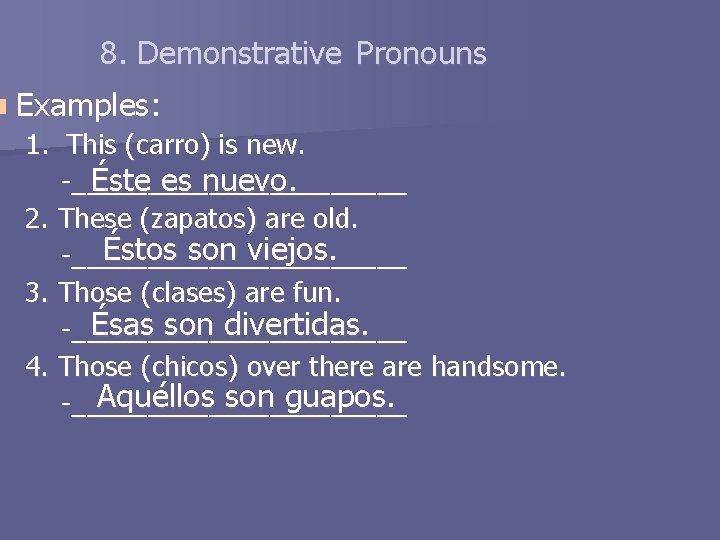 8. Demonstrative Pronouns n Examples: 1. This (carro) is new. -___________ Éste es nuevo.