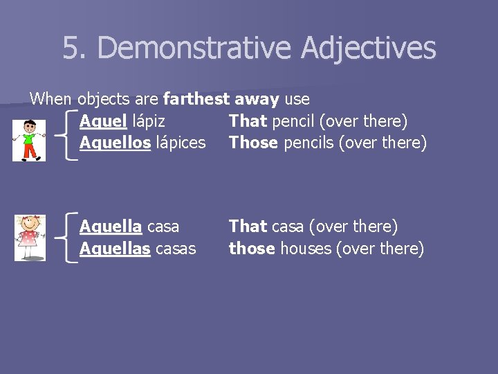 5. Demonstrative Adjectives When objects are farthest away use Aquel lápiz That pencil (over
