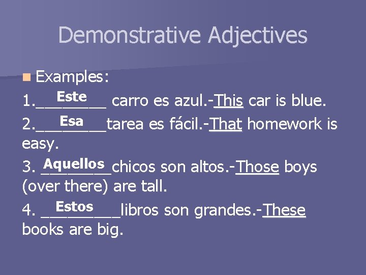 Demonstrative Adjectives n Examples: Este 1. ____ carro es azul. -This car is blue.