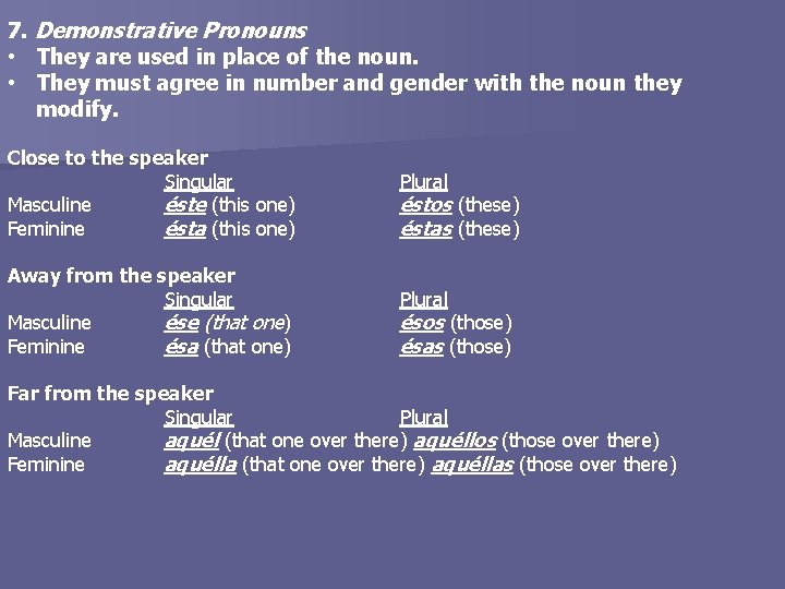 7. Demonstrative Pronouns • They are used in place of the noun. • They