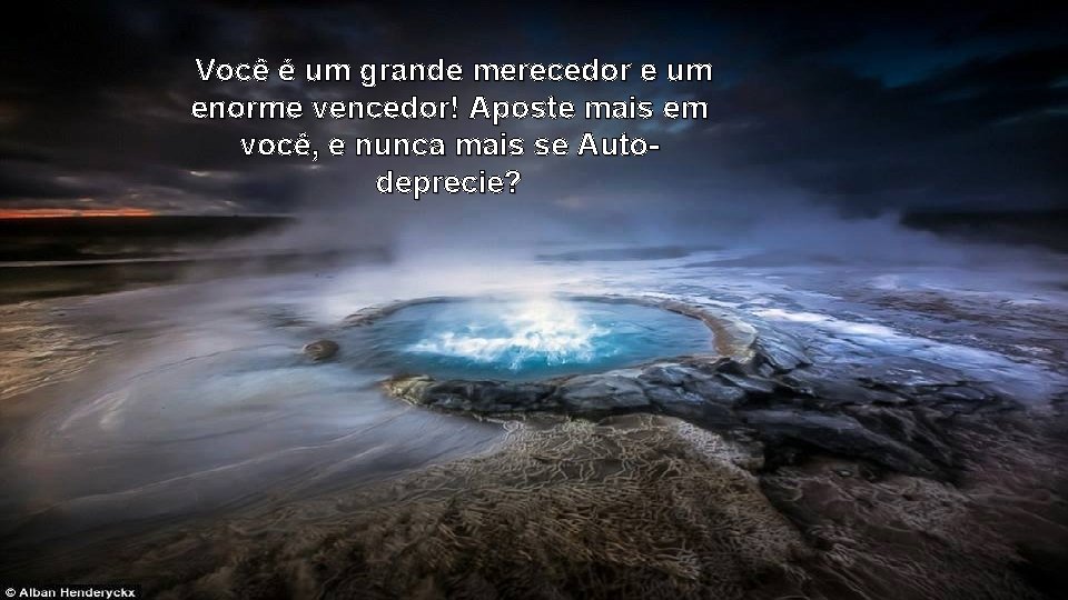 Você é um grande merecedor e um enorme vencedor! Aposte mais em você, e