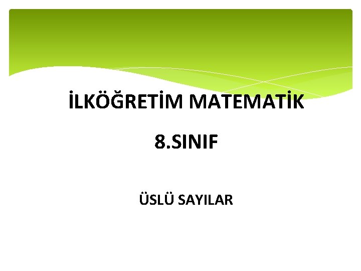 İLKÖĞRETİM MATEMATİK 8. SINIF ÜSLÜ SAYILAR 