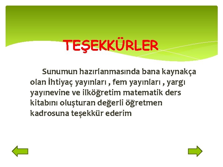 TEŞEKKÜRLER Sunumun hazırlanmasında bana kaynakça olan İhtiyaç yayınları , fem yayınları , yargı yayınevine