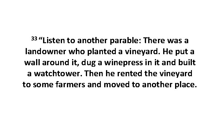 33 “Listen to another parable: There was a landowner who planted a vineyard. He