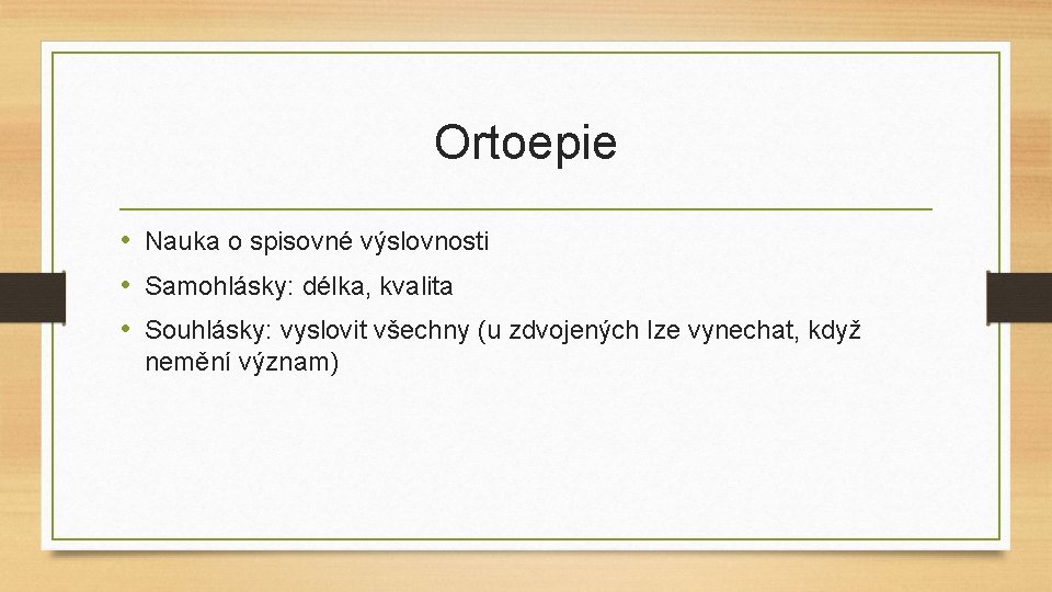 Ortoepie • Nauka o spisovné výslovnosti • Samohlásky: délka, kvalita • Souhlásky: vyslovit všechny