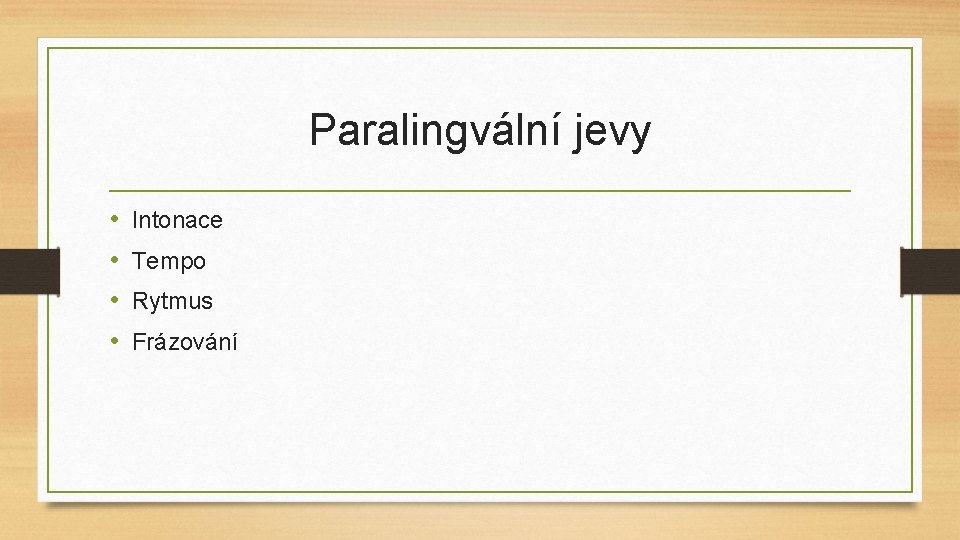 Paralingvální jevy • • Intonace Tempo Rytmus Frázování 