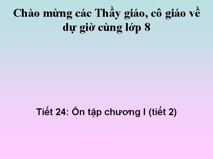 Chào mừng các Thầy giáo, cô giáo về dự giờ cùng lớp 8 Tiết