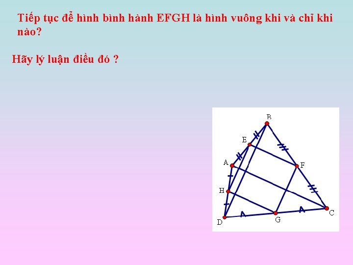 Tiếp tục để hình bình hành EFGH là hình vuông khi và chỉ khi