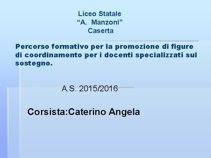 Liceo Statale “A. Manzoni” Caserta Percorso formativo per la promozione di figure di coordinamento