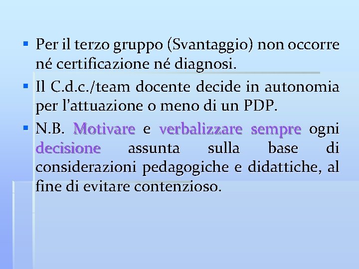 § Per il terzo gruppo (Svantaggio) non occorre né certificazione né diagnosi. § Il