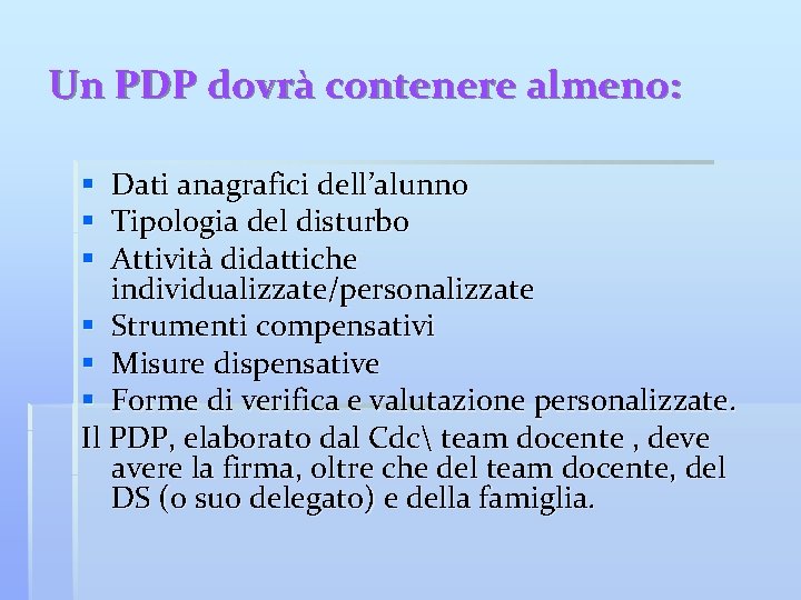 Un PDP dovrà contenere almeno: § Dati anagrafici dell’alunno § Tipologia del disturbo §