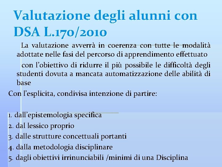 Valutazione degli alunni con DSA L. 170/2010 La valutazione avverrà in coerenza con tutte