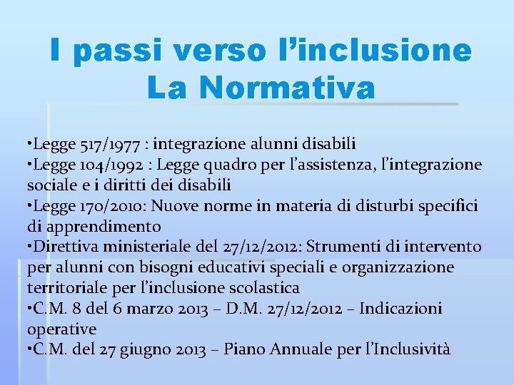 I passi verso l’inclusione La Normativa • Legge 517/1977 : integrazione alunni disabili •