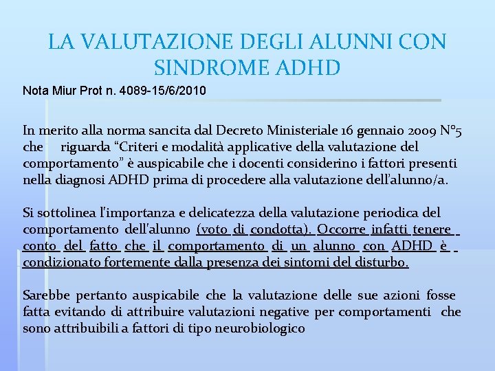 LA VALUTAZIONE DEGLI ALUNNI CON SINDROME ADHD Nota Miur Prot n. 4089 -15/6/2010 In