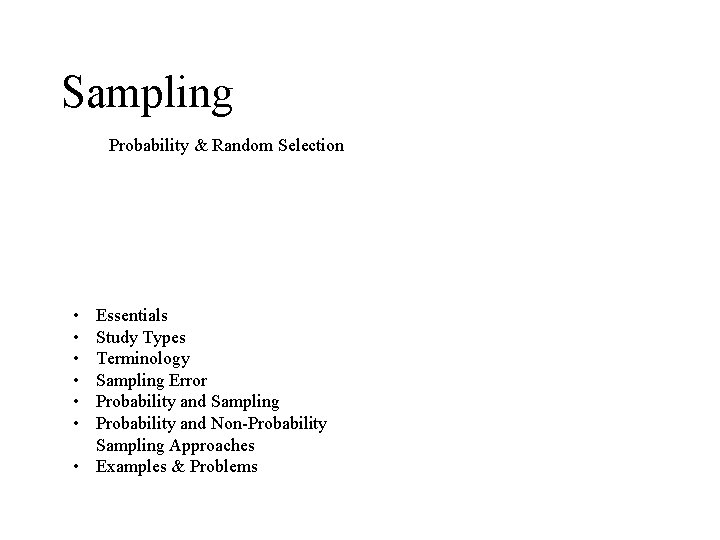 Sampling Probability & Random Selection • • • Essentials Study Types Terminology Sampling Error