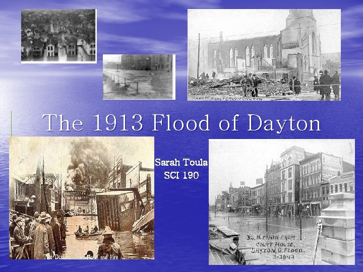 The 1913 Flood of Dayton Sarah Toula SCI 190 
