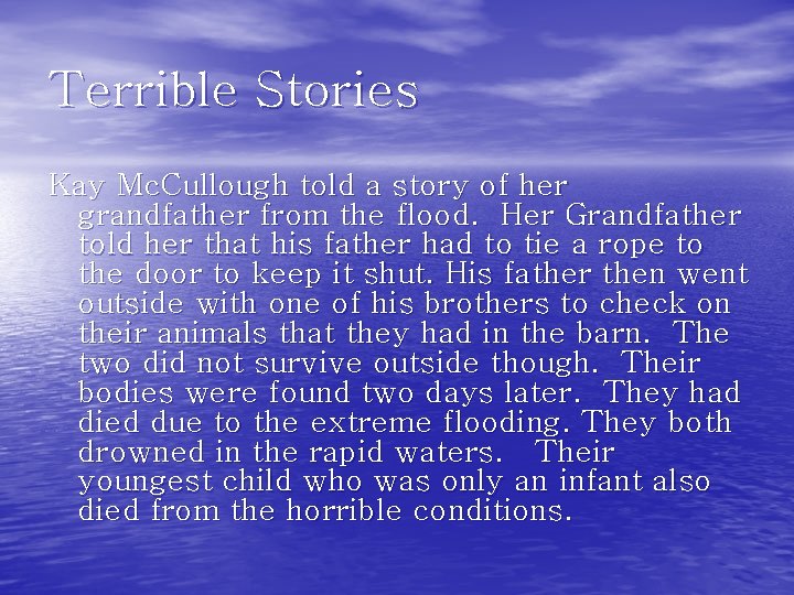 Terrible Stories Kay Mc. Cullough told a story of her grandfather from the flood.