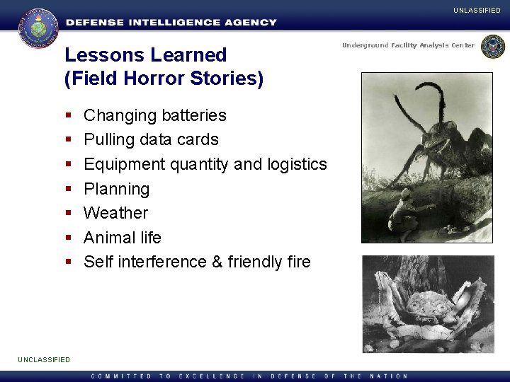 UNLASSIFIED Lessons Learned (Field Horror Stories) § § § § UNCLASSIFIED Changing batteries Pulling