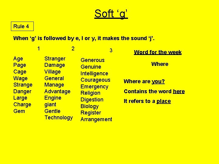 Soft ‘g’ Rule 4 When ‘g’ is followed by e, I or y, it