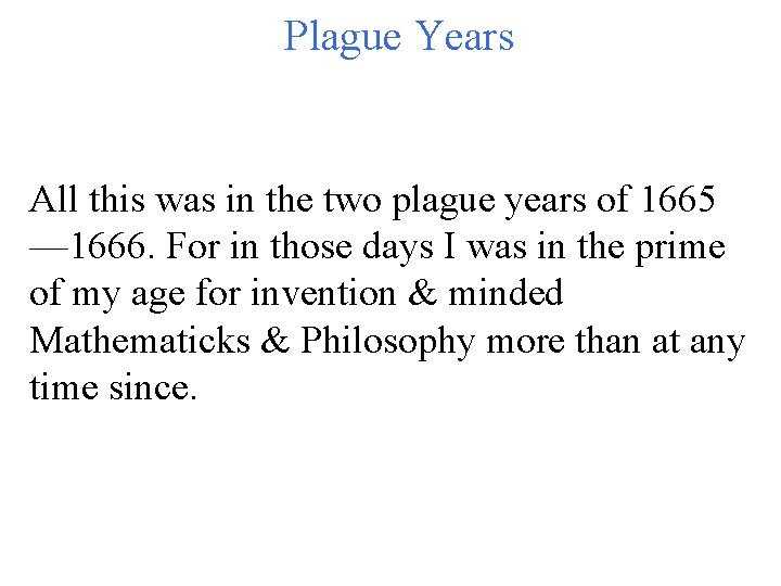 Plague Years All this was in the two plague years of 1665 — 1666.
