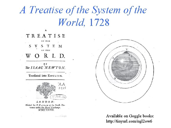 A Treatise of the System of the World, 1728 Available on Goggle books: http: