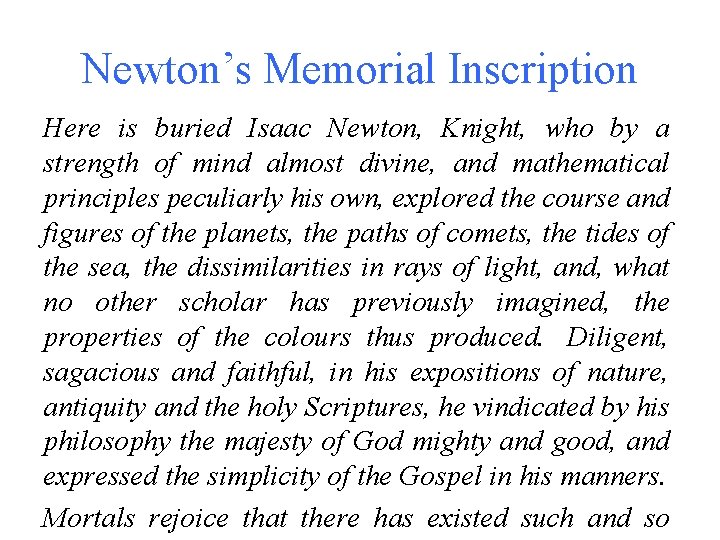 Newton’s Memorial Inscription Here is buried Isaac Newton, Knight, who by a strength of