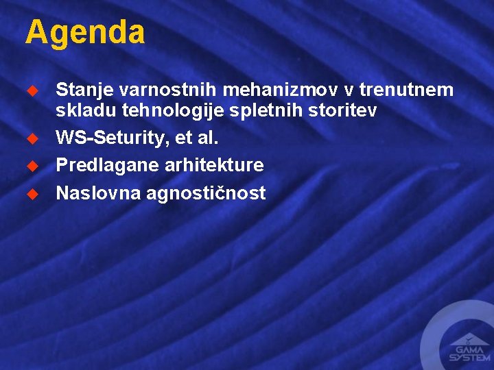 Agenda u u Stanje varnostnih mehanizmov v trenutnem skladu tehnologije spletnih storitev WS-Seturity, et