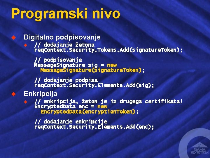 Programski nivo u Digitalno podpisovanje u // dodajanje žetona req. Context. Security. Tokens. Add(signature.