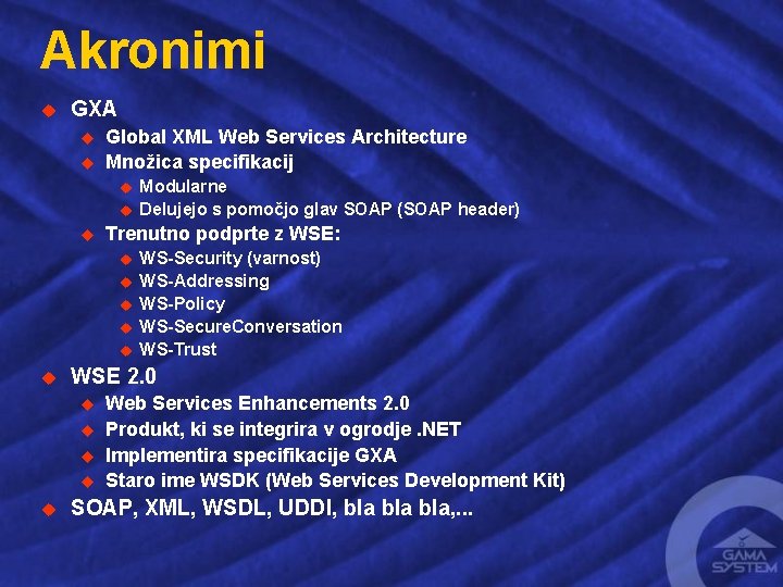 Akronimi u GXA u u Global XML Web Services Architecture Množica specifikacij u u