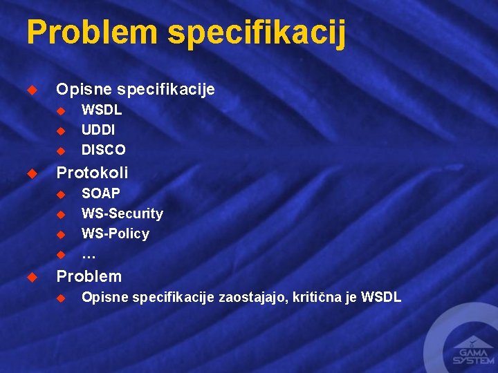 Problem specifikacij u Opisne specifikacije u u Protokoli u u u WSDL UDDI DISCO