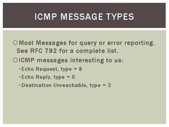 ICMP MESSAGE TYPES Most Messages for query or error reporting. See RFC 792 for