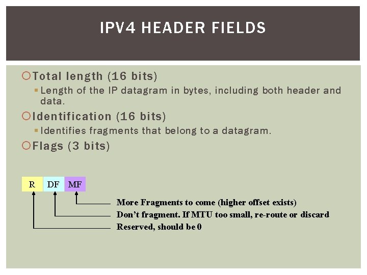 IPV 4 HEADER FIELDS Total length (16 bits) § Length of the IP datagram