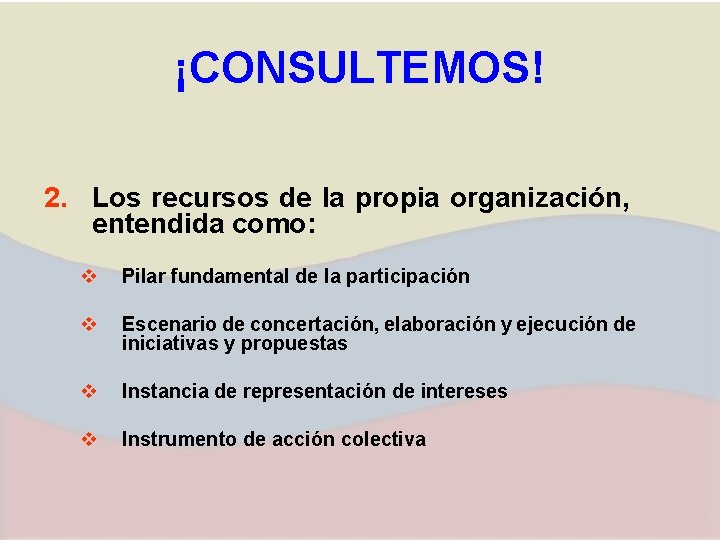¡CONSULTEMOS! 2. Los recursos de la propia organización, entendida como: v Pilar fundamental de