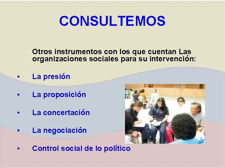 CONSULTEMOS Otros instrumentos con los que cuentan Las organizaciones sociales para su intervención: •